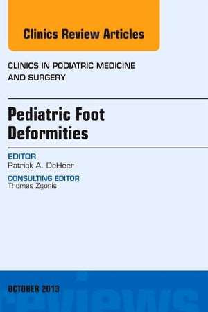 Pediatric Foot Deformities, An Issue of Clinics in Podiatric Medicine and Surgery (Volume 30-4) (The Clinics: Orthopedics, Volume 30-4)