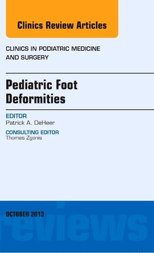 Pediatric Foot Deformities, An Issue of Clinics in Podiatric Medicine and Surgery (Volume 30-4) (The Clinics: Orthopedics, Volume 30-4)