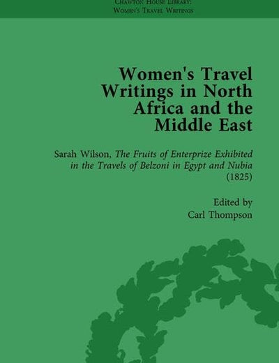 Women's Travel Writings in North Africa and the Middle East, Part I Vol 1 (Chawton House Library Series: Women's Travel Writings)