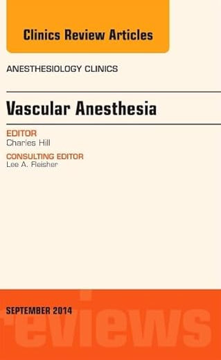 Vascular Anesthesia, An Issue of Anesthesiology Clinics (Volume 32-3) (The Clinics: Internal Medicine, Volume 32-3)