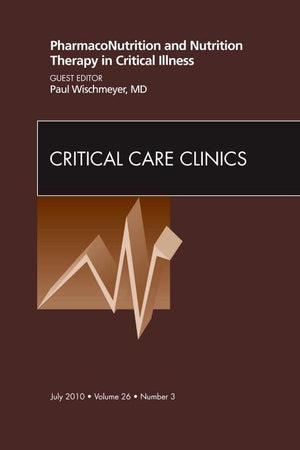 PharmacoNutrition and Nutrition Therapy in Critical Illness, An Issue of Critical Care Clinics (Volume 26-3) (The Clinics: Internal Medicine, Volume 26-3)