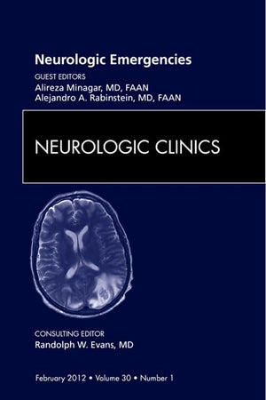 Neurologic Emergencies, An Issue of Neurologic Clinics (Volume 30-1) (The Clinics: Internal Medicine, Volume 30-1)