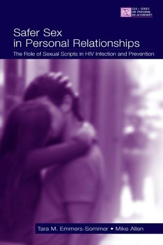 Safer Sex in Personal Relationships: The Role of Sexual Scripts in HIV Infection and Prevention (LEA's Series on Personal Relationships)