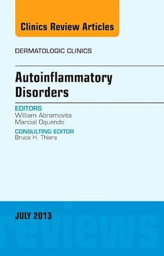 Autoinflammatory Disorders, an Issue of Dermatologic Clinics (Volume 31-3) (The Clinics: Dermatology, Volume 31-3)