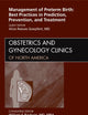Management of Preterm Birth: Best Practices in Prediction, Prevention, and Treatment, An Issue of Obstetrics and Gynecology Clinics (Volume 39-1) (The Clinics: Internal Medicine, Volume 39-1)