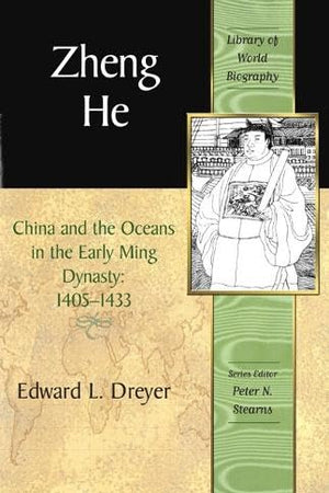 Zheng He: China And the Oceans in the Early Ming Dynasty, 1405-1433 (Library Of World Biography)