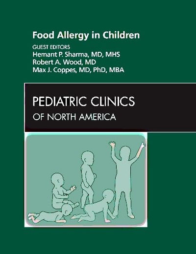 Food Allergy in Children, An Issue of Pediatric Clinics (Volume 58-2) (The Clinics: Internal Medicine, Volume 58-2)