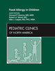 Food Allergy in Children, An Issue of Pediatric Clinics (Volume 58-2) (The Clinics: Internal Medicine, Volume 58-2)