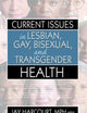 Current Issues in Lesbian, Gay, Bisexual, and Transgender Health