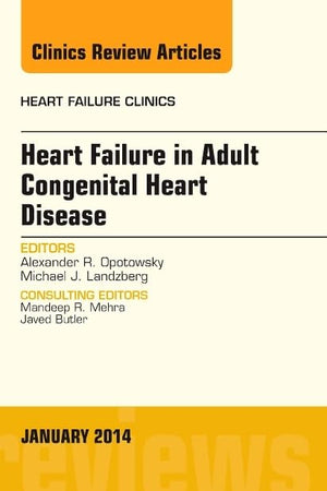 Heart Failure in Adult Congenital Heart Disease, An Issue of Heart Failure Clinics (Volume 10-1) (The Clinics: Internal Medicine, Volume 10-1)