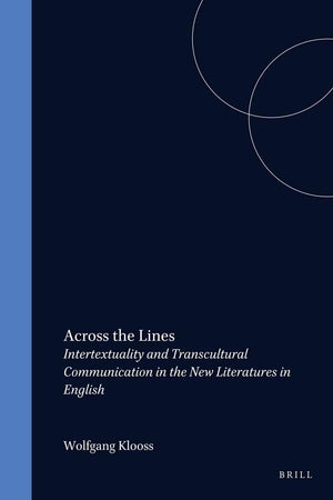 Across the Lines: Intertextuality and Transcultural Communication in the New Literatures in English (Cross/Cultures, 32)