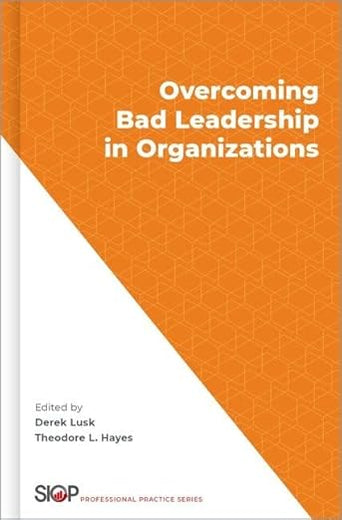 Overcoming Bad Leadership in Organizations (The Society for Industrial and Organizational Psychology Professional Practice Series)