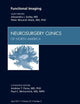Functional Imaging, An Issue of Neurosurgery Clinics (Volume 22-2) (The Clinics: Surgery, Volume 22-2)