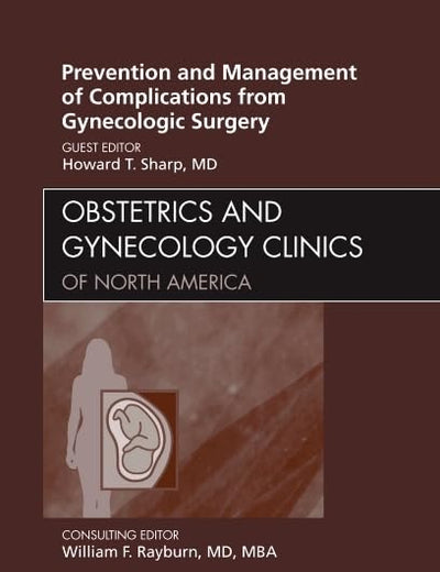 Prevention and Management of Complications from Gynecologic Surgery, An Issue of Obstetrics and Gynecology Clinics (Volume 37-3) (The Clinics: Internal Medicine, Volume 37-3)