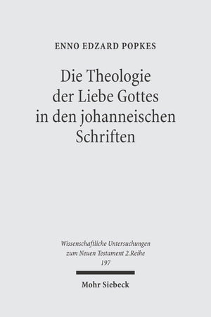 Die Theologie Der Liebe Gottes in Den Johanneischen Schriften (Wissenschaftliche Untersuchungen Zum Neuen Testament, 2, 197) (German Edition)