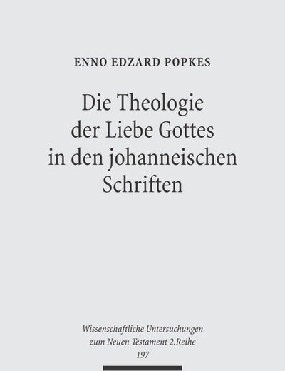 Die Theologie Der Liebe Gottes in Den Johanneischen Schriften (Wissenschaftliche Untersuchungen Zum Neuen Testament, 2, 197) (German Edition)