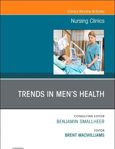 Trends in Men’s Health, An Issue of Nursing Clinics (Volume 58-4) (The Clinics: Nursing, Volume 58-4)