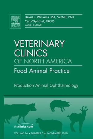 Production Animal Ophthalmology, An Issue of Veterinary Clinics: Food Animal Practice (Volume 26-3) (The Clinics: Veterinary Medicine, Volume 26-3)