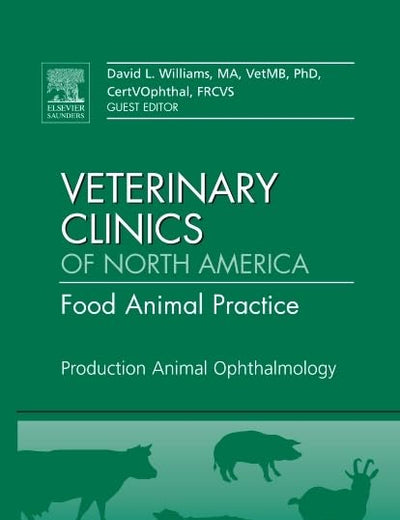 Production Animal Ophthalmology, An Issue of Veterinary Clinics: Food Animal Practice (Volume 26-3) (The Clinics: Veterinary Medicine, Volume 26-3)