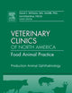 Production Animal Ophthalmology, An Issue of Veterinary Clinics: Food Animal Practice (Volume 26-3) (The Clinics: Veterinary Medicine, Volume 26-3)