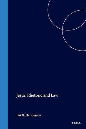 Jesus, Rhetoric and Law (Biblical Interpretation Series, 20)