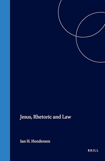 Jesus, Rhetoric and Law (Biblical Interpretation Series, 20)