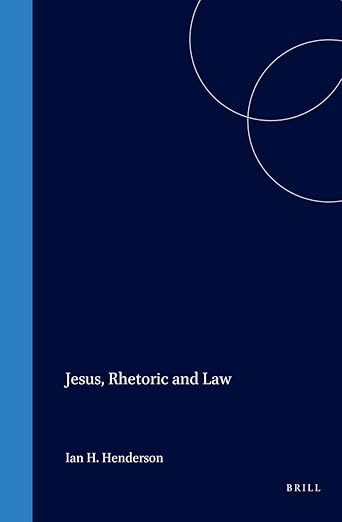 Jesus, Rhetoric and Law (Biblical Interpretation Series, 20)