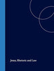 Jesus, Rhetoric and Law (Biblical Interpretation Series, 20)