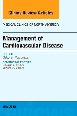 Management of Cardiovascular Disease, An Issue of Medical Clinics of North America (Volume 99-4) (The Clinics: Internal Medicine, Volume 99-4)