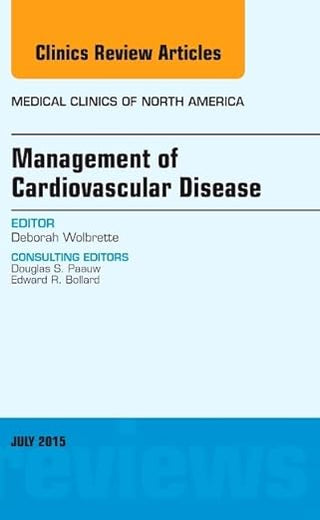 Management of Cardiovascular Disease, An Issue of Medical Clinics of North America (Volume 99-4) (The Clinics: Internal Medicine, Volume 99-4)