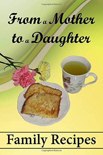 From a Mother to a Daughter - Family Recipes
