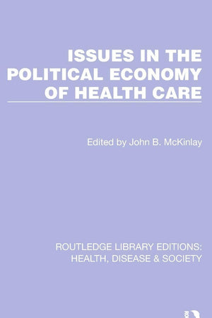 Issues in the Political Economy of Health Care (Routledge Library Editions: Health, Disease and Society)