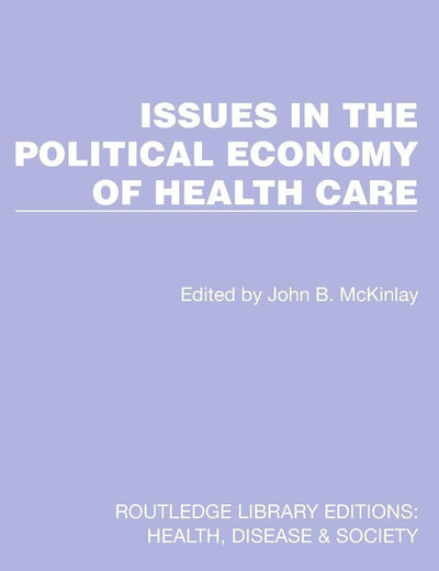 Issues in the Political Economy of Health Care (Routledge Library Editions: Health, Disease and Society)