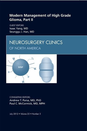 Modern Management of High Grade Glioma, Part II, An Issue of Neurosurgery Clinics (Volume 23-3) (The Clinics: Surgery, Volume 23-3)