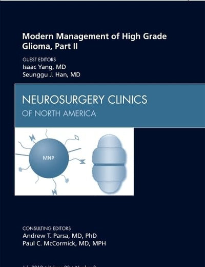 Modern Management of High Grade Glioma, Part II, An Issue of Neurosurgery Clinics (Volume 23-3) (The Clinics: Surgery, Volume 23-3)