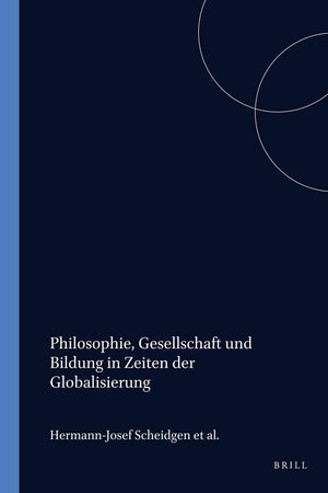 Philosophie, Gesellschaft und Bildung in Zeiten der Globalisierung (Studien zur interkulturellen Philosophie / Studies in Intercultural Philosophy / ... interculturelle, 15) (German Edition)