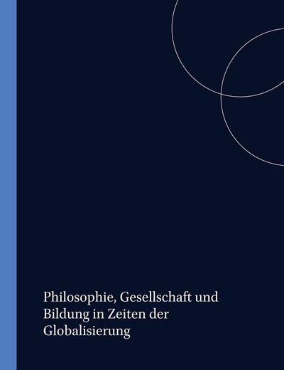 Philosophie, Gesellschaft und Bildung in Zeiten der Globalisierung (Studien zur interkulturellen Philosophie / Studies in Intercultural Philosophy / ... interculturelle, 15) (German Edition)