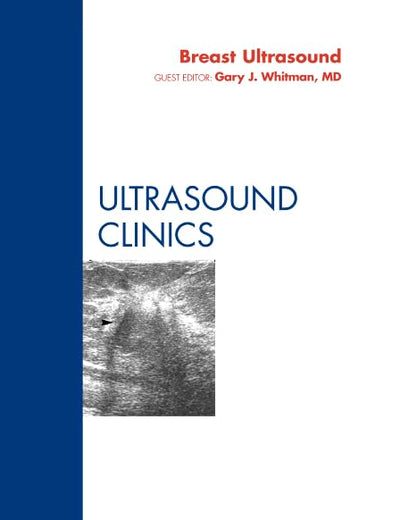 Breast Ultrasound, An Issue of Ultrasound Clinics (Volume 6-3) (The Clinics: Radiology, Volume 6-3)