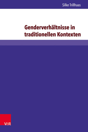 Genderverhältnisse in traditionellen Kontexten: Einflussnahme von Frauen im Diakoniekonvent Br|der- und Schwesternschaft Lutherstift in Falkenburg ... Freiburg, 3) (German Edition)