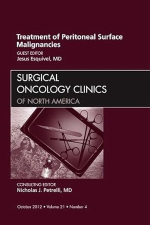 Treatment of Peritoneal Surface Malignancies, An Issue of Surgical Oncology Clinics (Volume 21-4) (The Clinics: Surgery, Volume 21-4)