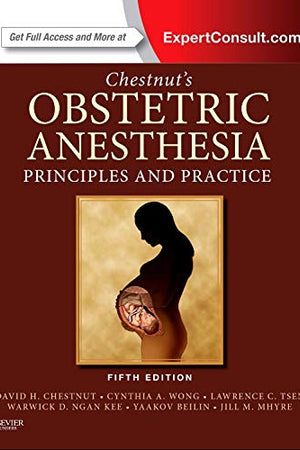 Chestnut's Obstetric Anesthesia: Principles and Practice: Expert Consult - Online and Print