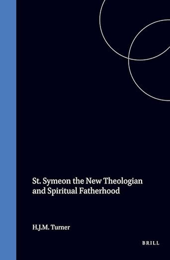 St. Symeon: The New Theologian and Spiritual Fatherhood (Byzantina Neerlandica, 11)