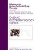 Advances in Antiarrhythmic Drug Therapy, An Issue of Cardiac Electrophysiology Clinics (Volume 2-3) (The Clinics: Internal Medicine, Volume 2-3)