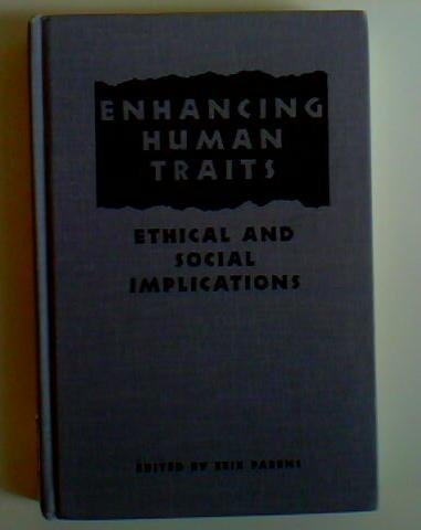 Enhancing Human Traits: Ethical and Social Implications (Hastings Center Studies in Ethics)