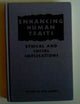 Enhancing Human Traits: Ethical and Social Implications (Hastings Center Studies in Ethics)