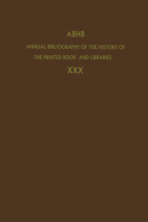 Annual Bibliography of the History of the Printed Book and Libraries: Volume 30: Publications of 1999 and additions from the preceding years