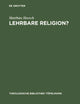 Lehrbare Religion?: Studien über die szientistische Theorieüberlieferung und ihr Weiterwirken in den theologisch-religionspädagogischen Entwürfen ... Bibliothek Töpelmann, 80) (German Edition)