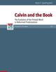 Calvin and the Book: The Evolution of the Printed Word in Reformed Protestantism (Refo500 Academic Studies (R5as))