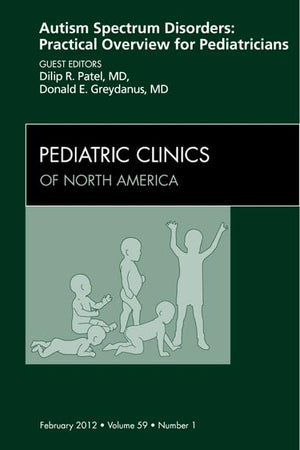 Autism Spectrum Disorders: Practical Overview For Pediatricians, An Issue of Pediatric Clinics (Volume 59-1) (The Clinics: Internal Medicine, Volume 59-1)