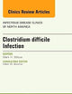 Clostridium difficile Infection, An Issue of Infectious Disease Clinics of North America (Volume 29-1) (The Clinics: Internal Medicine, Volume 29-1)